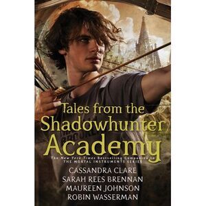 Tales from the Shadowhunter Academy -- Cassandra Clare